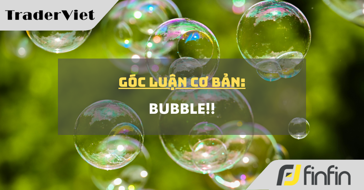 Góc luận Cơ bản 30/06: Bubble!!