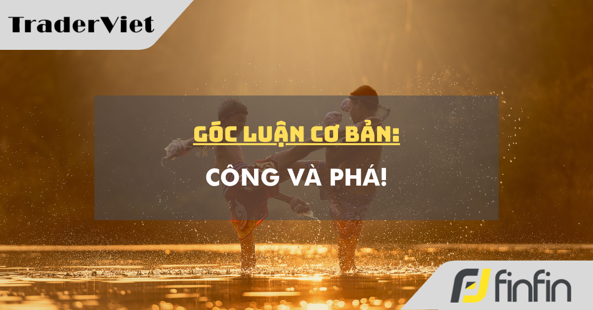Góc luận Cơ bản 13/07: Công và Phá!