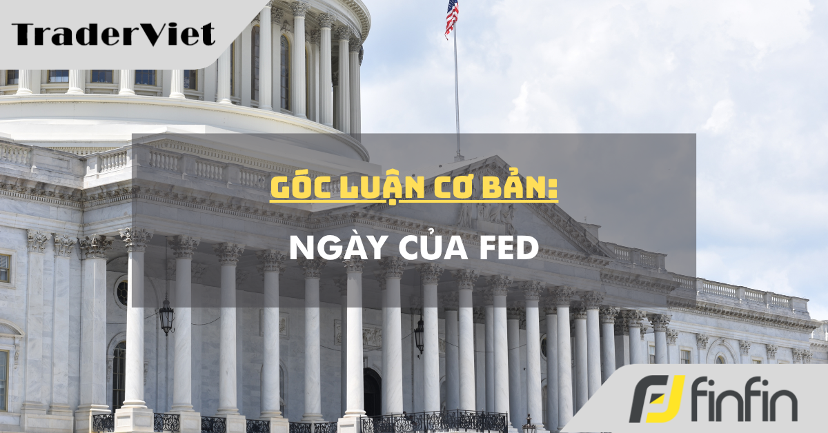 Góc luận Cơ bản 14/07: Ngày của FED