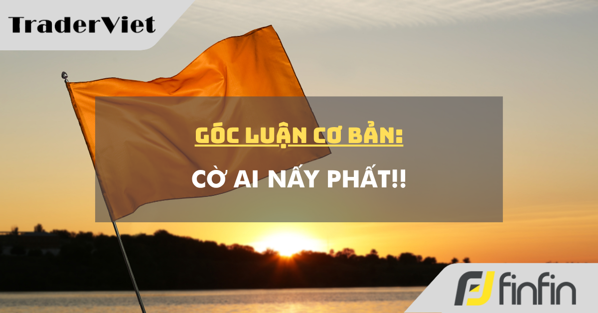 Góc luận Cơ bản 06/08: Cờ ai nấy phất!!