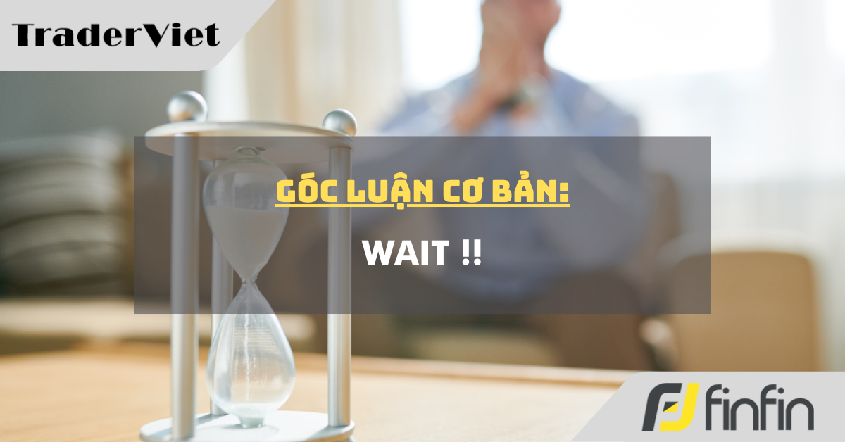 Góc luận Cơ bản 11/08: Wait !!