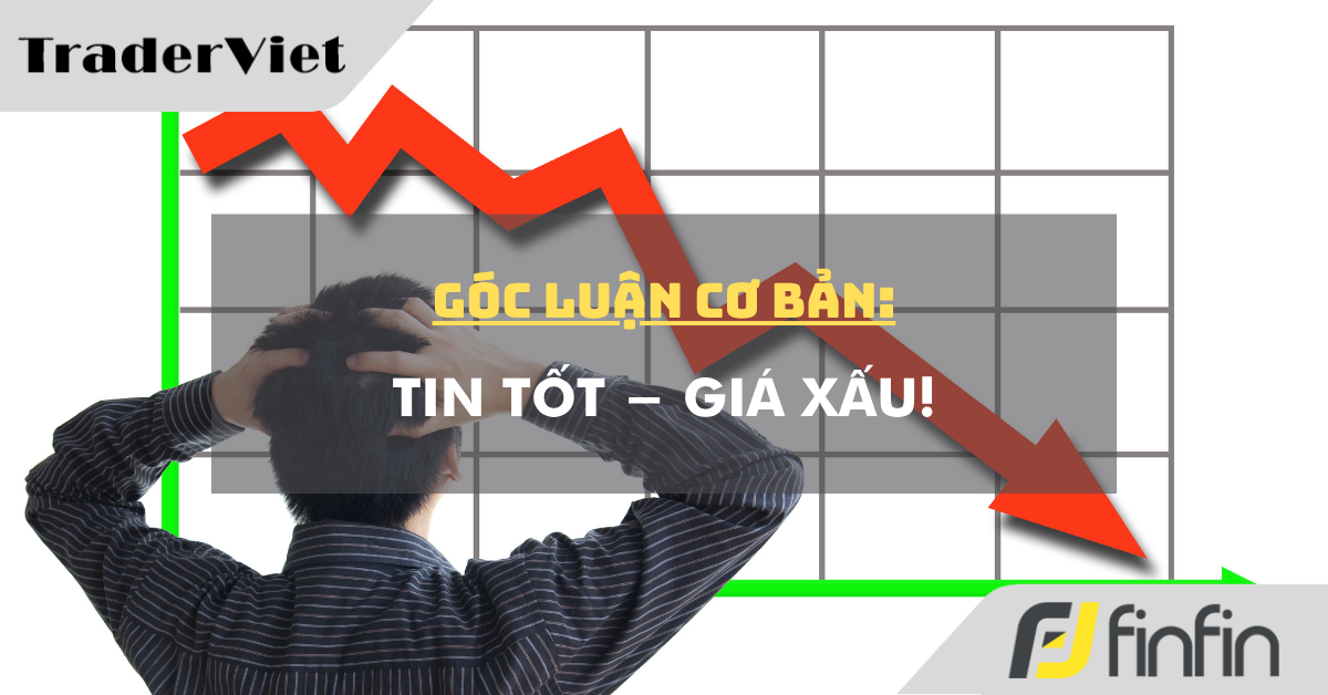 Góc luận Cơ bản 13/08: Tin tốt - Giá xấu!