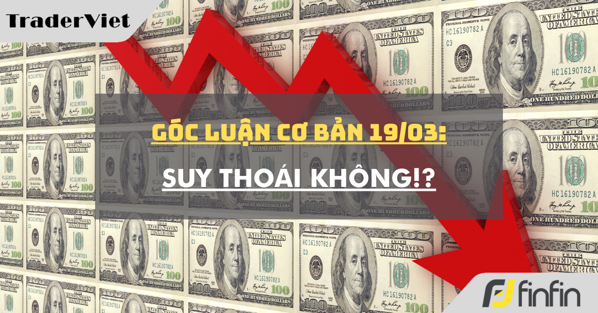 Góc luận Cơ bản 19/03: Suy thoái không!?