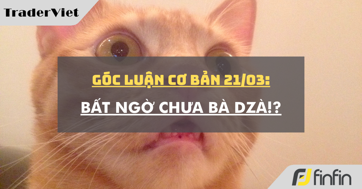 Góc luận Cơ bản 21/03: Bất ngờ chưa bà dzà!?