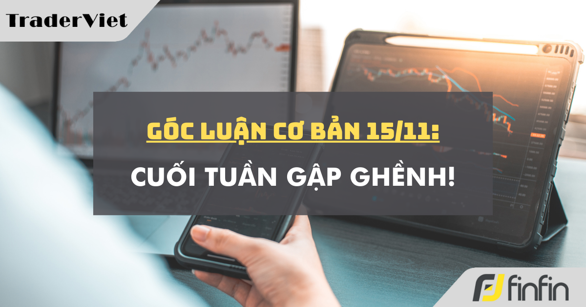 Góc luận Cơ bản 15/11: Cuối tuần gập ghềnh!