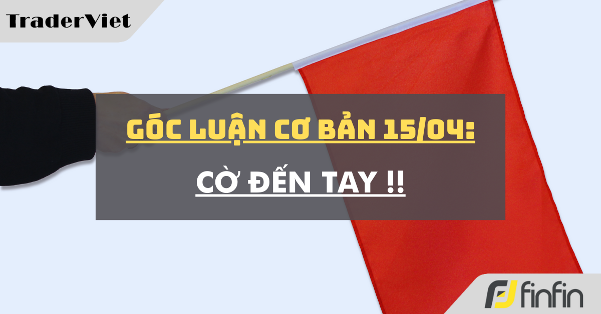 Góc luận Cơ bản 15/04: Cờ đến tay !!