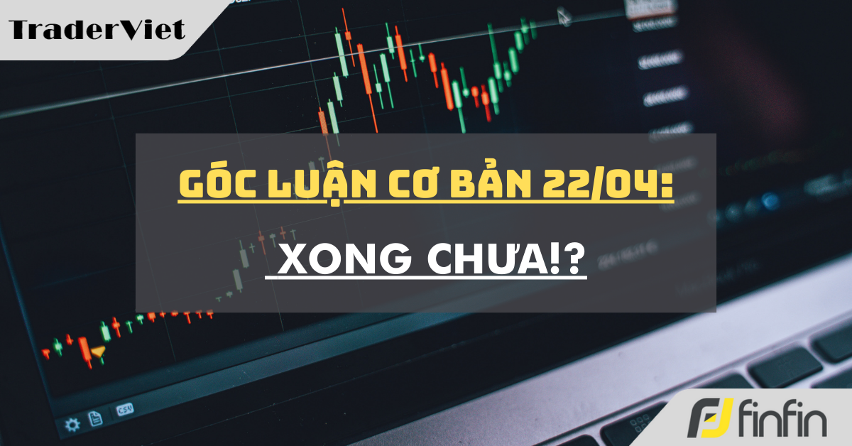 Góc luận Cơ bản 22/04: Xong chưa !?