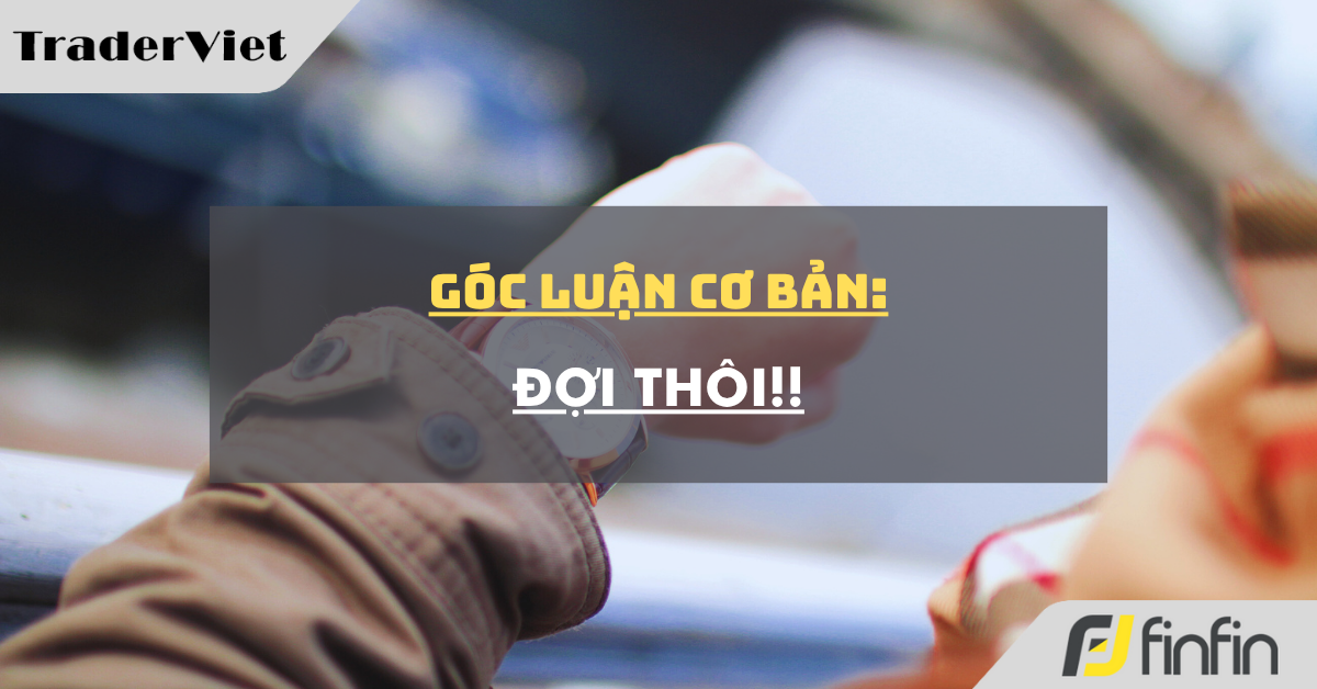 Góc luận Cơ bản 27/05: Đợi thôi !!