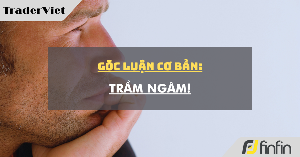 Góc luận Cơ bản 17/06: Trầm ngâm!
