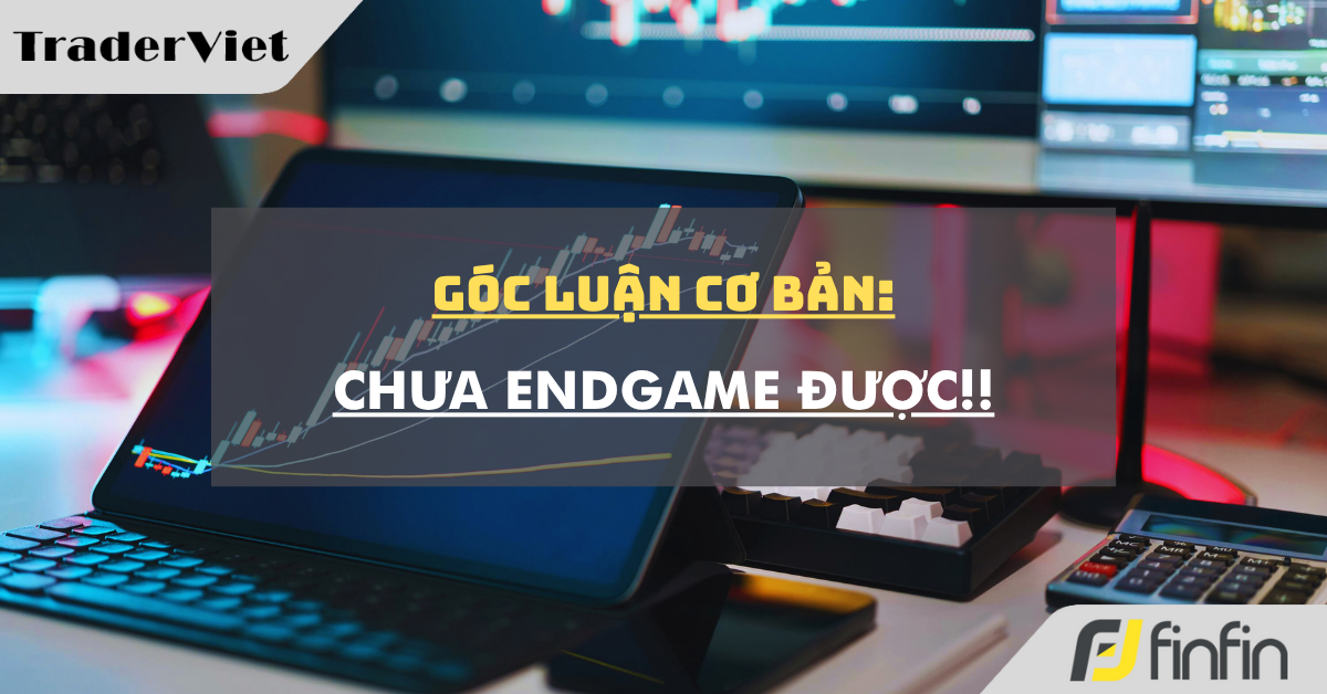 Góc luận Cơ bản 19/09: Chưa Endgame được!!