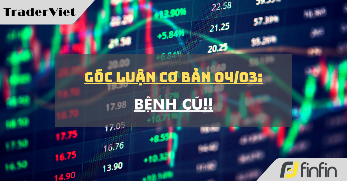 Góc luận Cơ bản 04/03: Bệnh cũ !!