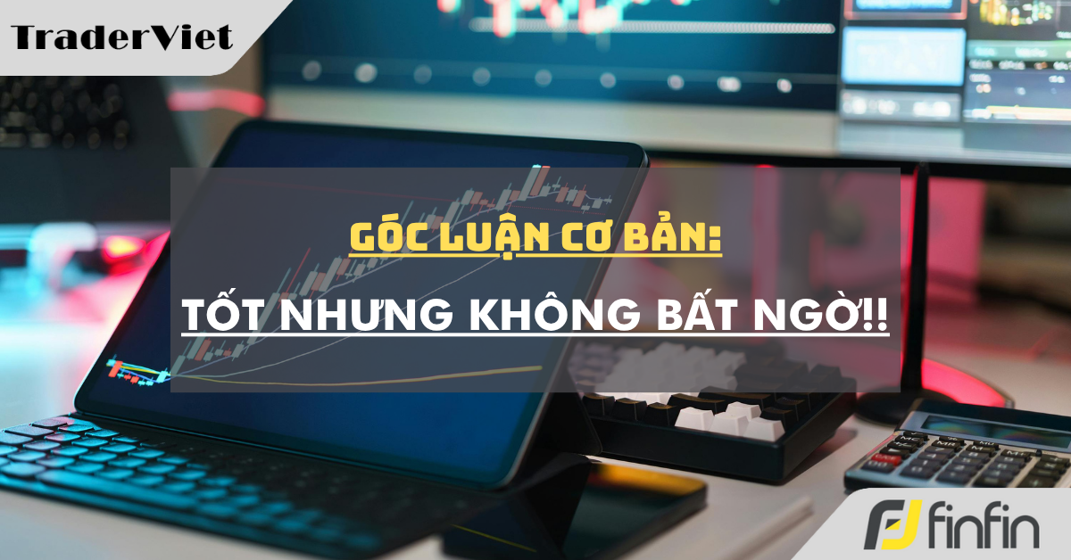 Góc luận Cơ bản 28/07: Tốt nhưng không bất ngờ!!