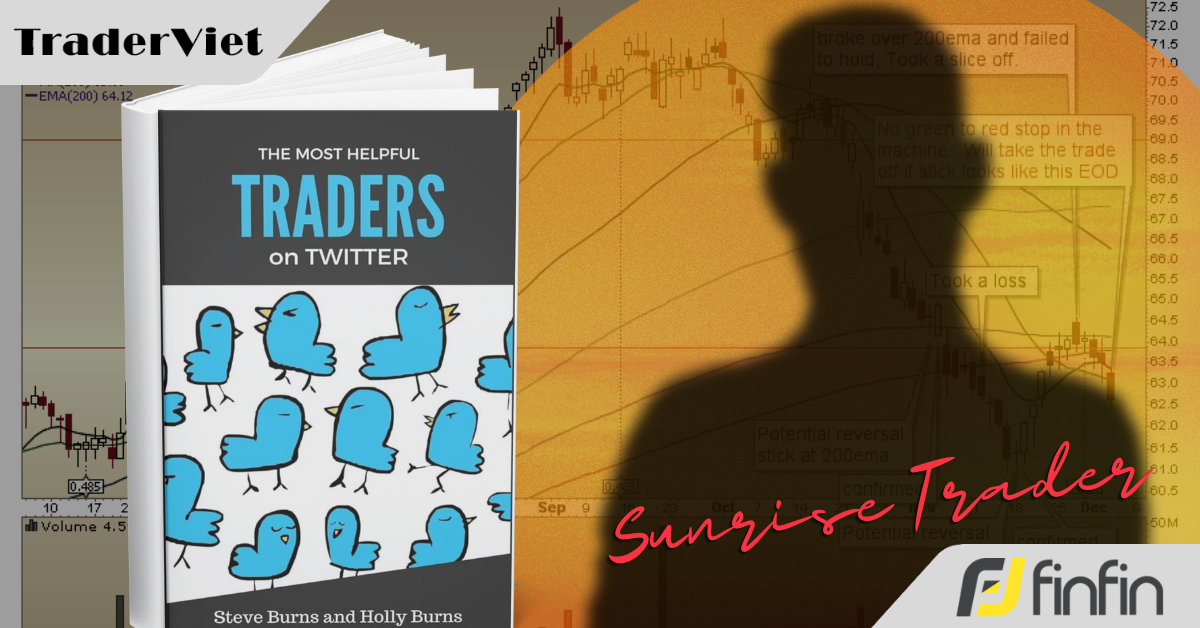 [Series Học Được Gì Từ 30 Trader Thành Công] Bài 25: Sunrise Trader và cách tiếp cận "an toàn trên hết"