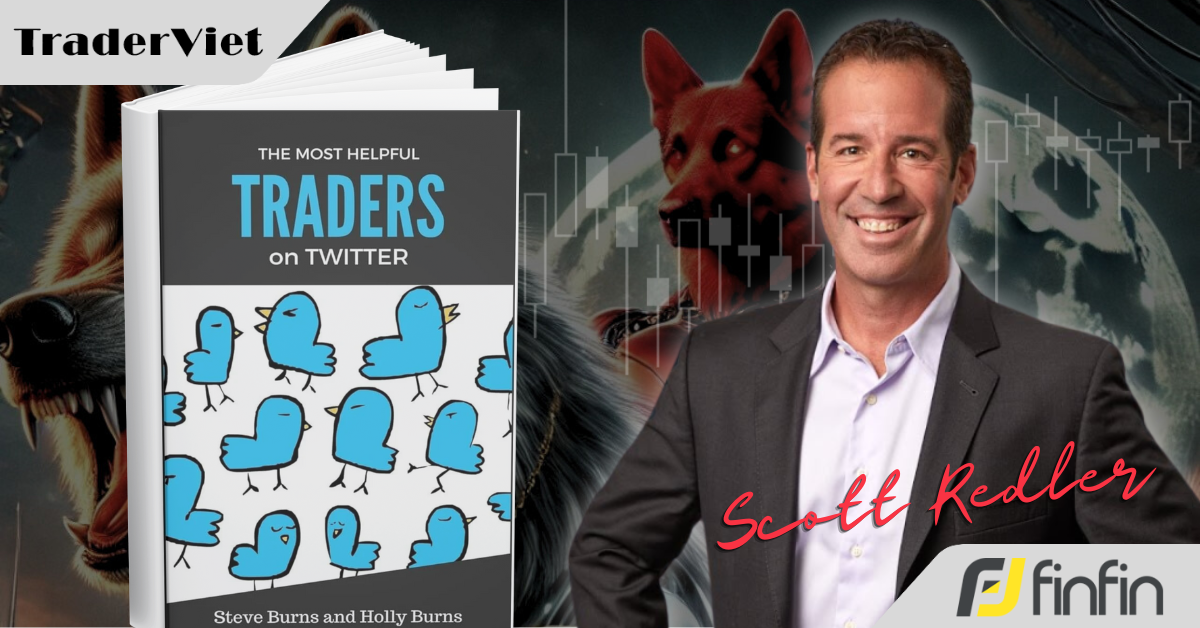 [Series Học Được Gì Từ 30 Trader Thành Công] Bài 20: Scott Redler - Pro Trader với hơn 2 thập kỷ kinh nghiệm