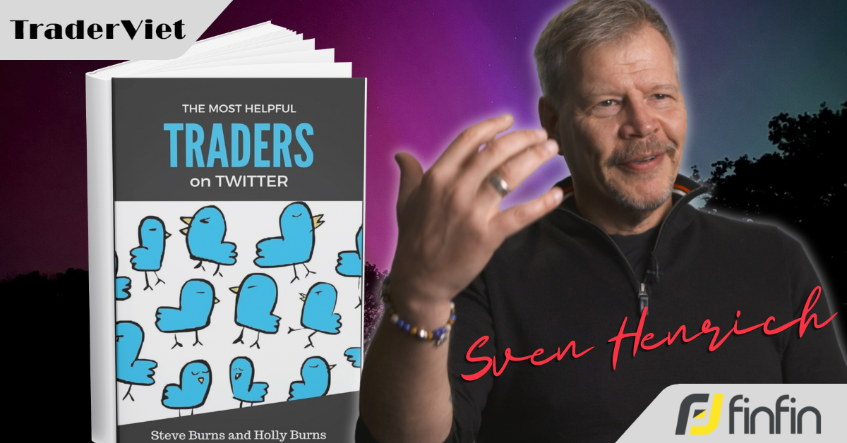 [Series Học Được Gì Từ 30 Trader Thành Công] Bài 15: Sven Henrich và bí kíp giao dịch linh hoạt nhờ giác quan thứ 6