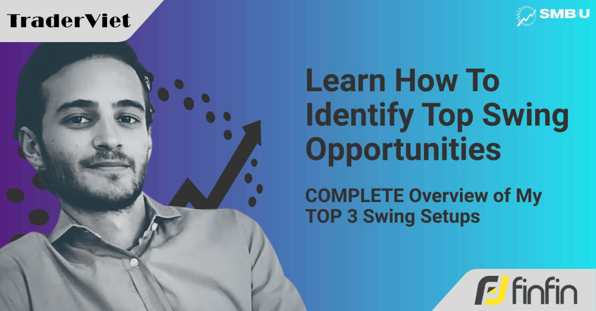 Trader chuyên nghiệp của quỹ hướng dẫn Swing Trade toàn tập cho người mới bắt đầu (Phần 4)