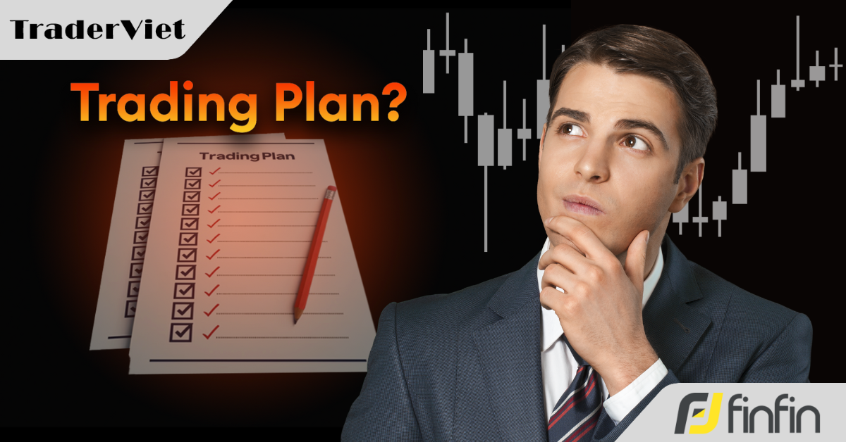 Bên trong kế hoạch giao dịch của một trader chuyên nghiệp gồm những gì?