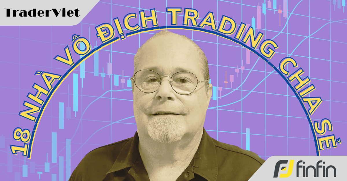 18 Nhà vô địch trading chia sẻ cách họ kiếm được số lãi khổng lồ - Bài 16: Gary Wagner