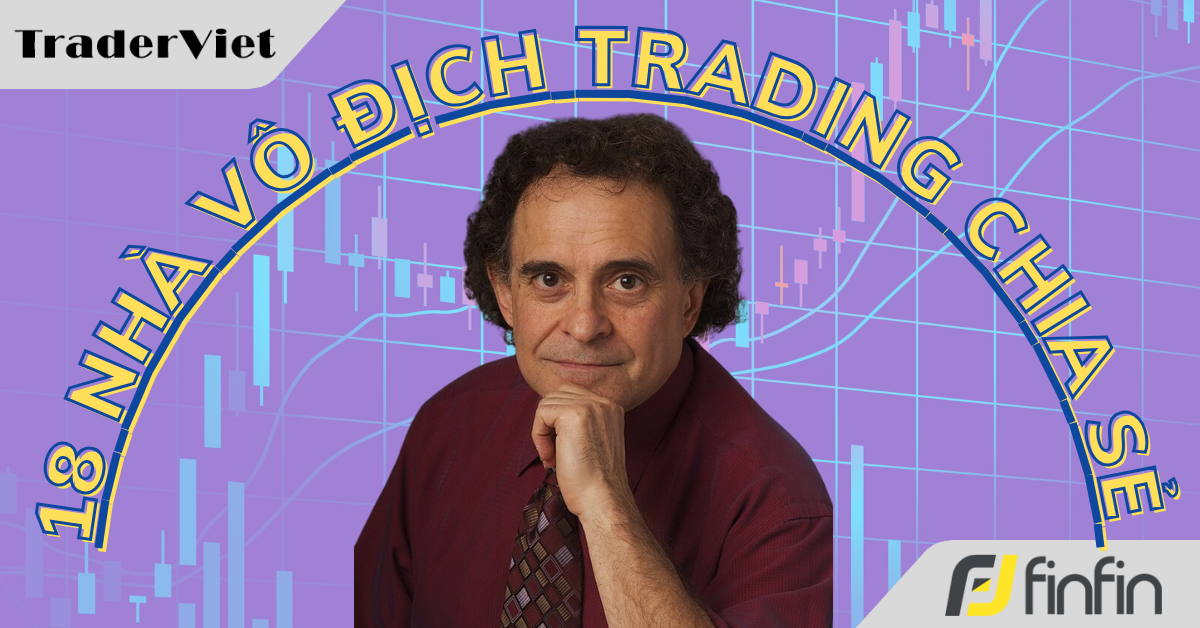 18 Nhà vô địch trading chia sẻ cách họ kiếm được số lãi khổng lồ - Bài 2: Jake Bernstein