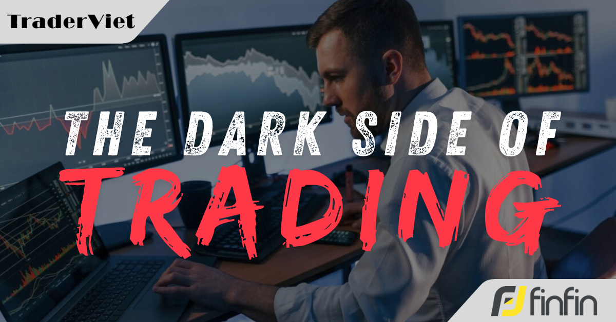 Hành trình giao dịch của tôi - Mặt tối nghề trading không ai chịu thừa nhận (Phần 1)
