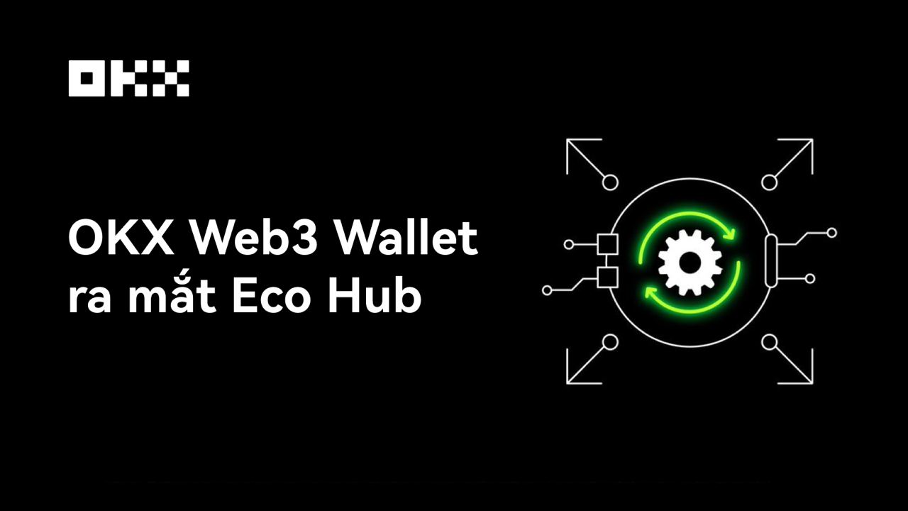 OKX Web3 Wallet ra mắt Eco Hub, giúp người dùng dễ dàng khám phá những hệ sinh thái Onchain
