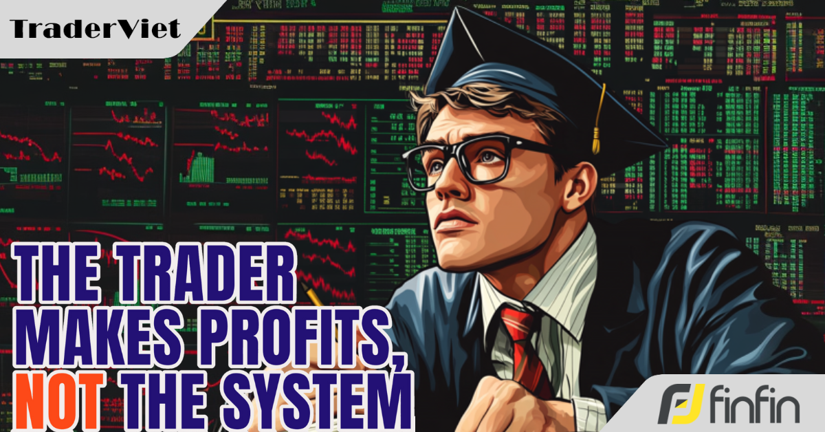 [Series Trader Kiếm Tiền, Không Phải Hệ Thống] - Phần 3: Đặc điểm của những trader giỏi nhất