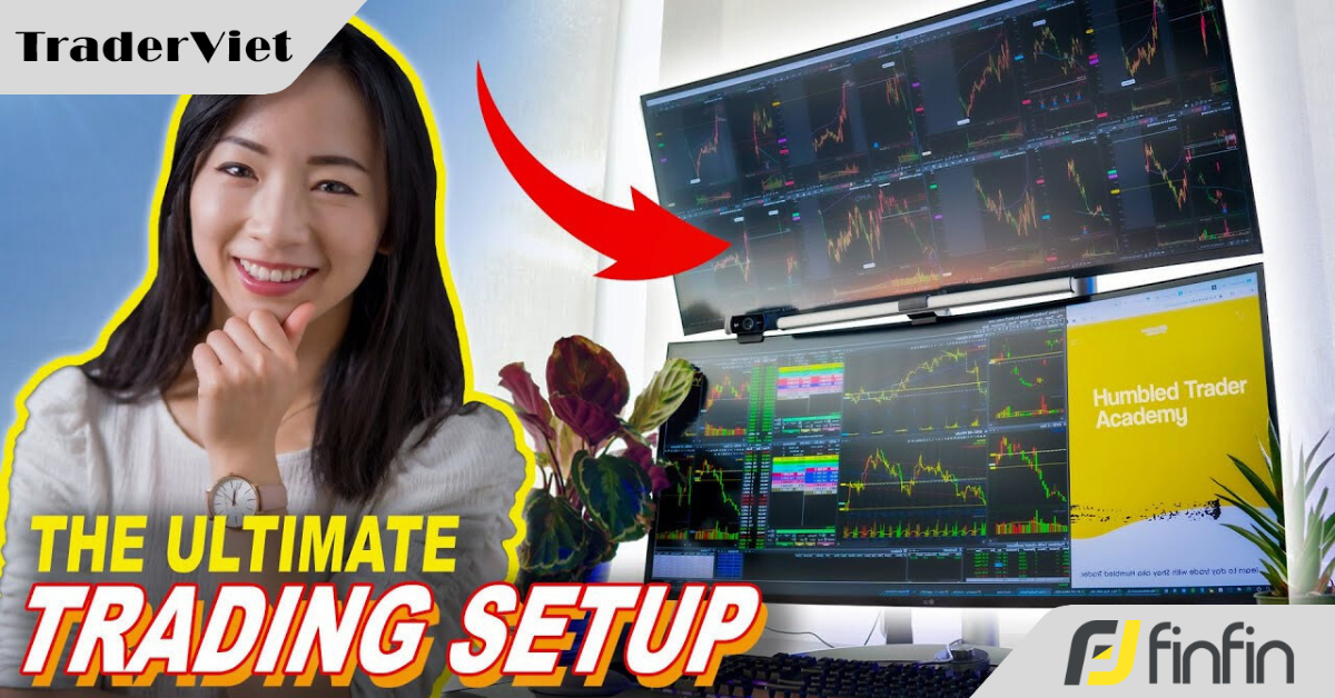 Trọn bộ "trading setup" giúp Humbled Trader theo dõi thị trường và giao dịch hiệu quả mỗi ngày