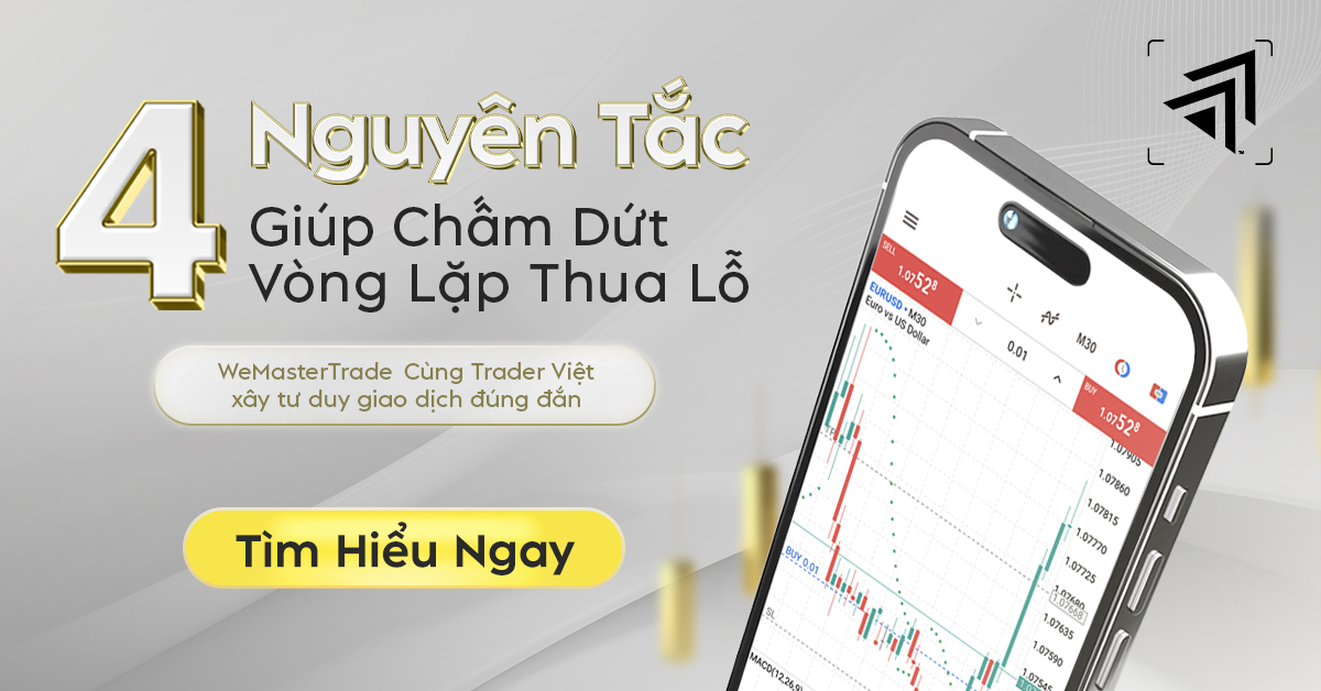 4 Quy Tắc Cứu Trader Thoát Khỏi Vòng Lặp Thua Lỗ