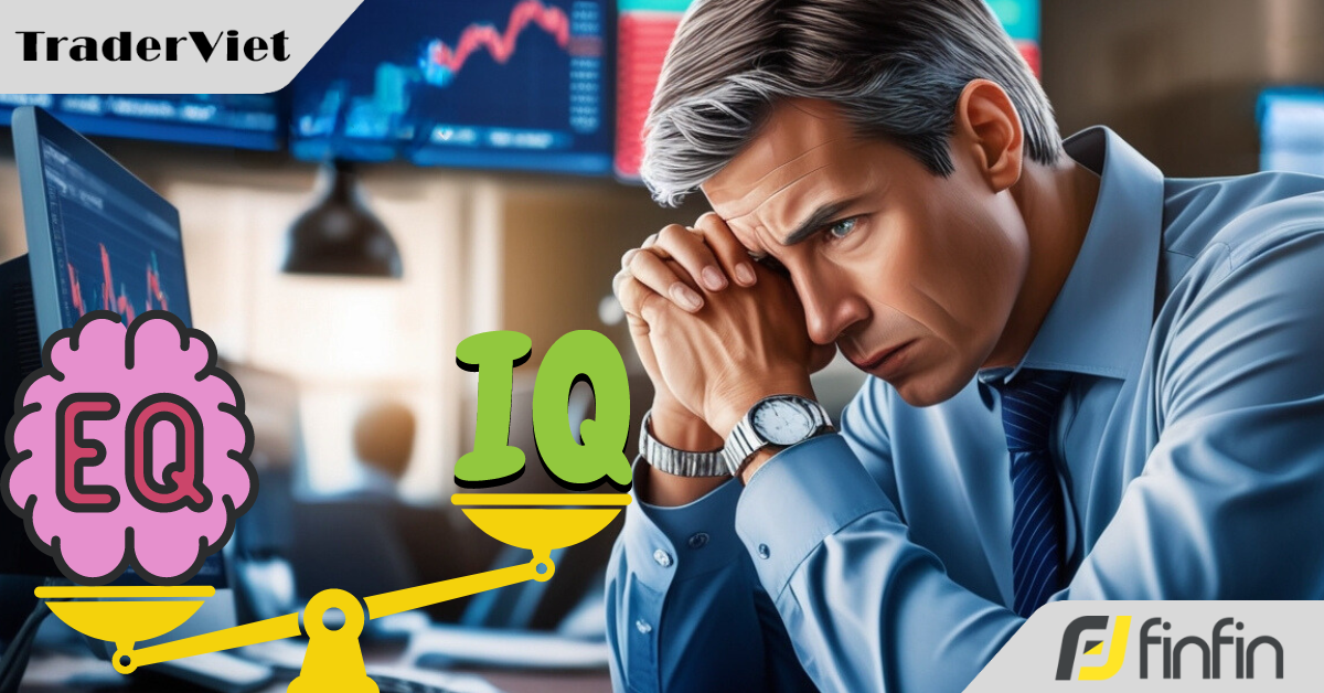 Tại sao với trader, trí tuệ cảm xúc (EQ) lại quan trọng hơn trí tuệ thông minh (IQ)?