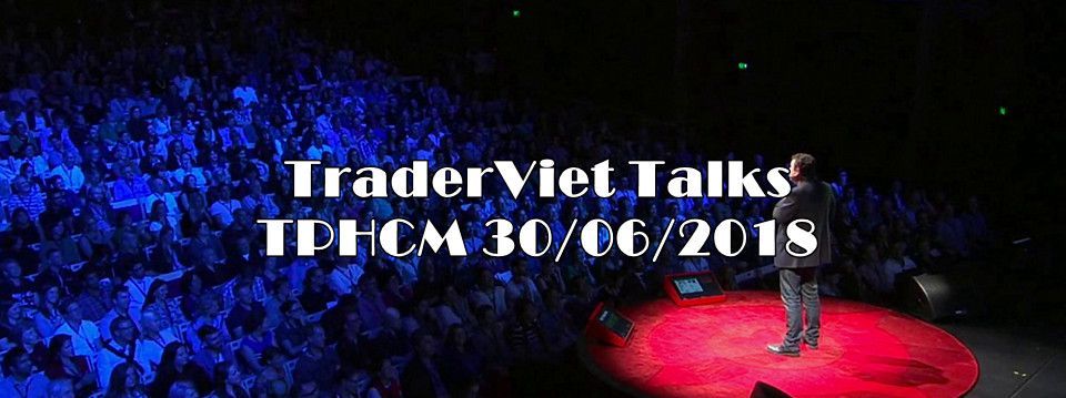 TraderViet Talks - Series Offline mới của TraderViet - diễn ra ngày 30/06/2018. Mời anh em tham gia!