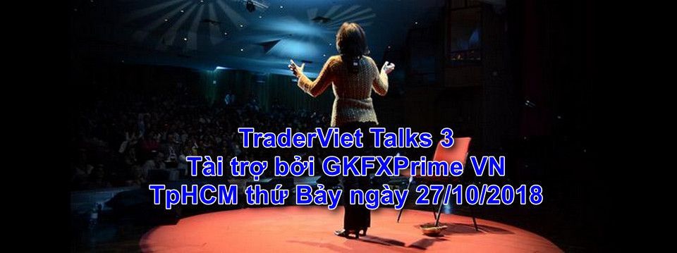 TraderViet Talks 3 - Tài trợ bởi GKFXPrime - diễn ra Thứ Bảy 27/10/2018. Mời anh em tham gia !