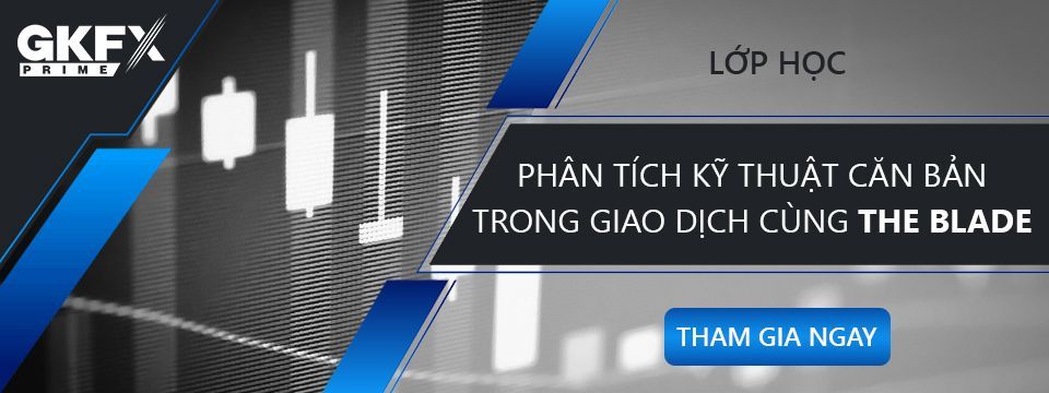 [Miễn phí] Tham dự lớp học “Phân Tích Kỹ Thuật căn bản giao dịch cùng The Blade" tài trợ bởi GKFX