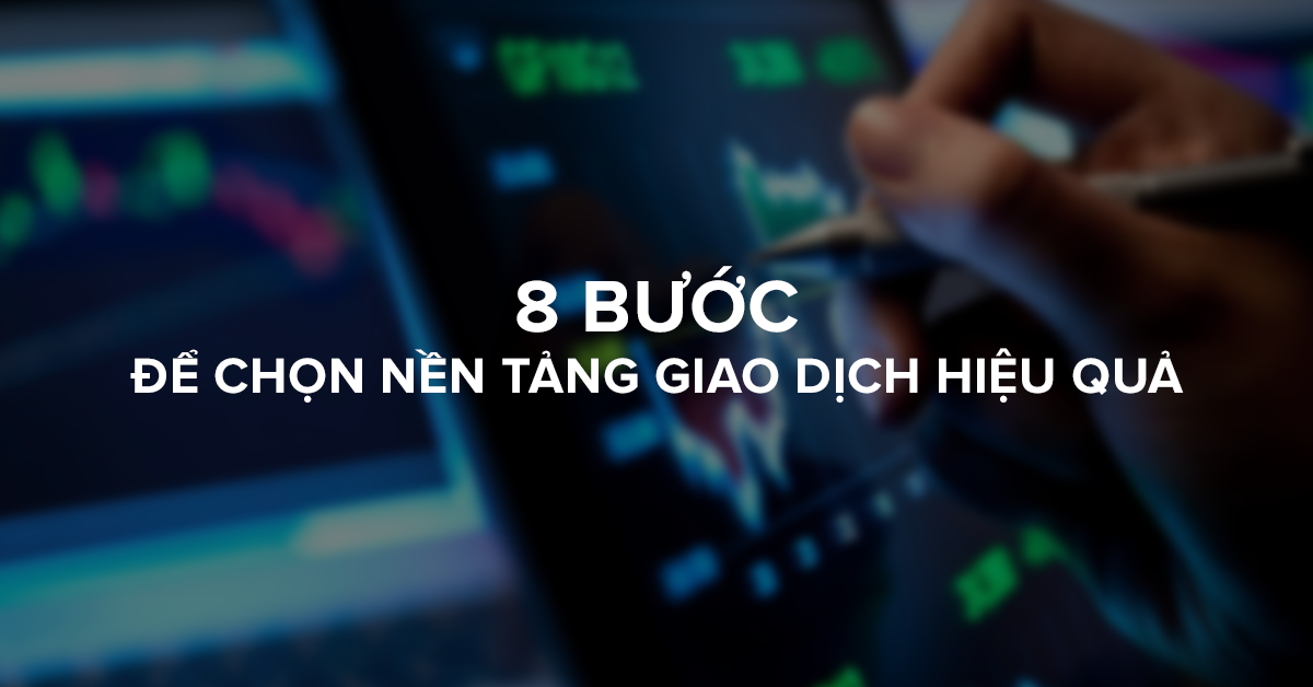 Cách chọn nền tảng để giao dịch và đầu tư