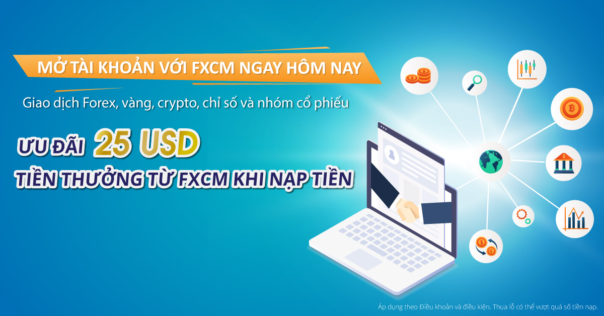 Mở Tài khoản và Nhận về 25USD Tiền thưởng từ FXCM