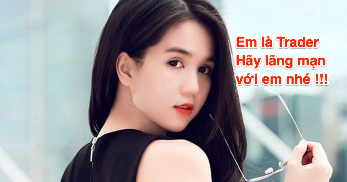 (Vui vẻ) Vì sao cần phải cực kỳ lãng mạn khi có bạn gái là Trader?