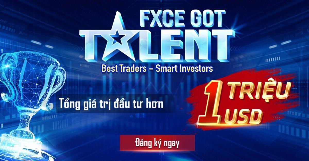 FXCE GOT TALENT – Cuộc thi Trading với tổng giá trị đầu tư hơn 1 triệu đô