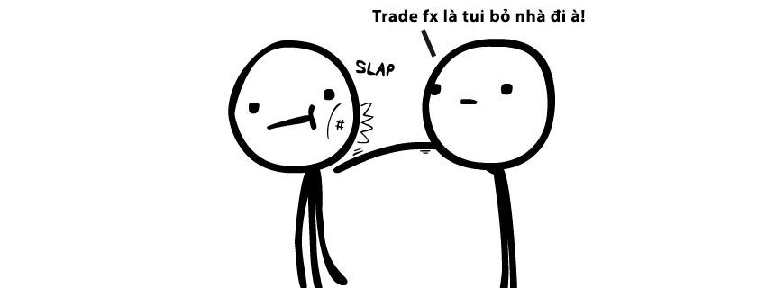 [Khẩn cấp] Vợ em đòi bỏ nhà đi nếu em còn trade Forex các bác à!