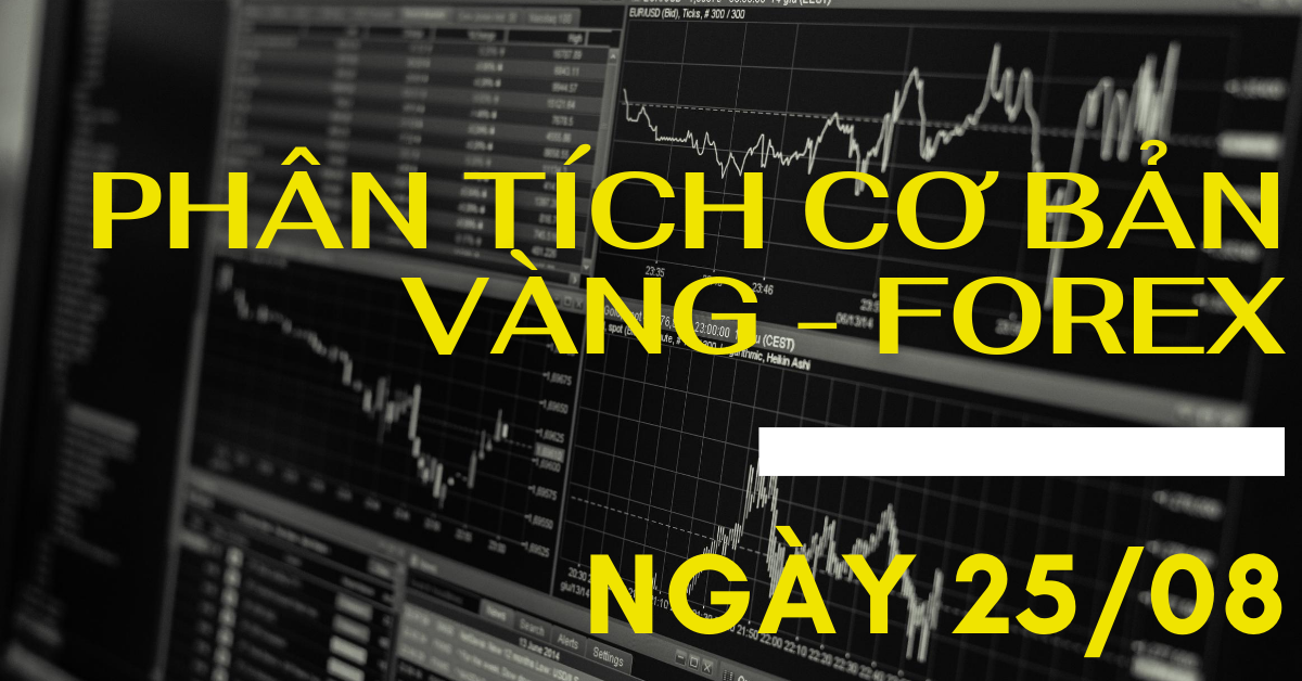 Phân tích cơ bản FOREX ngày 25/08 - Tuần đặc biệt của năm