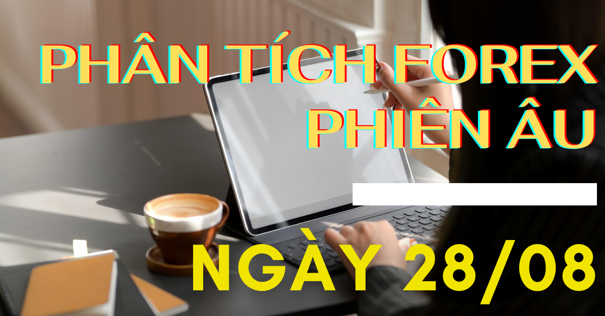 Phân tích FOREX phiên Âu ngày 28/08 - Một số mô hình và vùng giá cần lưu ý