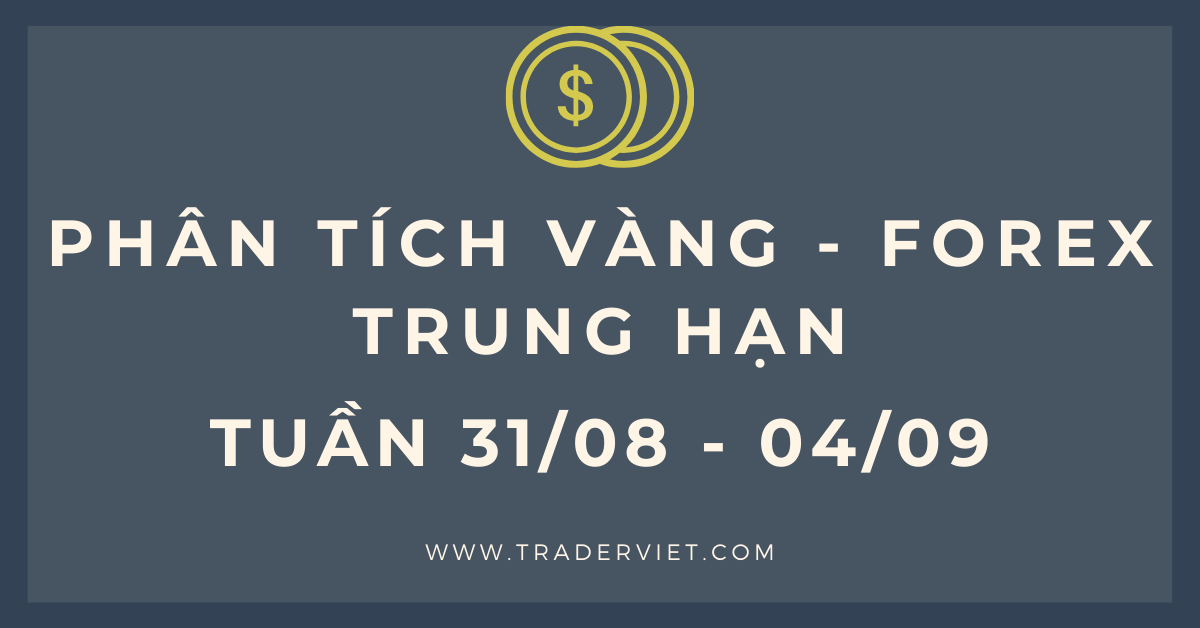 Phân tích VÀNG - FOREX TRUNG HẠN tuần 31/08 - 04/09:  Xu hướng và mô hình biểu đồ cần lưu ý
