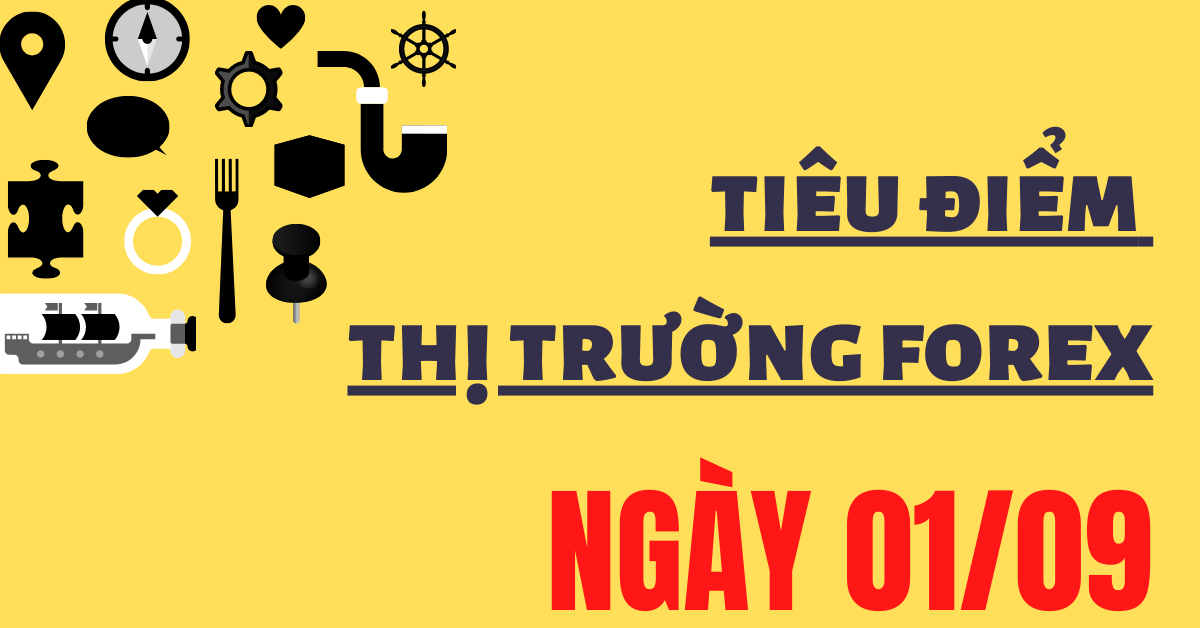 (Tiêu điểm) Những thông tin thị trường Forex quan trọng ngày 01/09