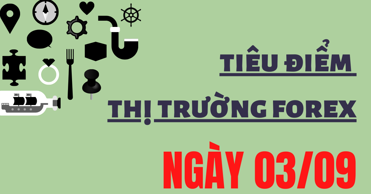 (Tiêu điểm) Những thông tin thị trường Forex quan trọng ngày 03/09