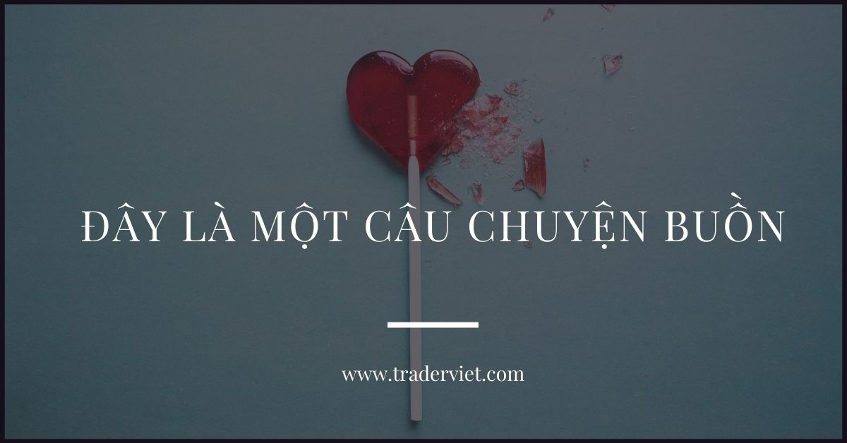 (Tâm sự Trader) Một câu chuyện đầy đau đớn