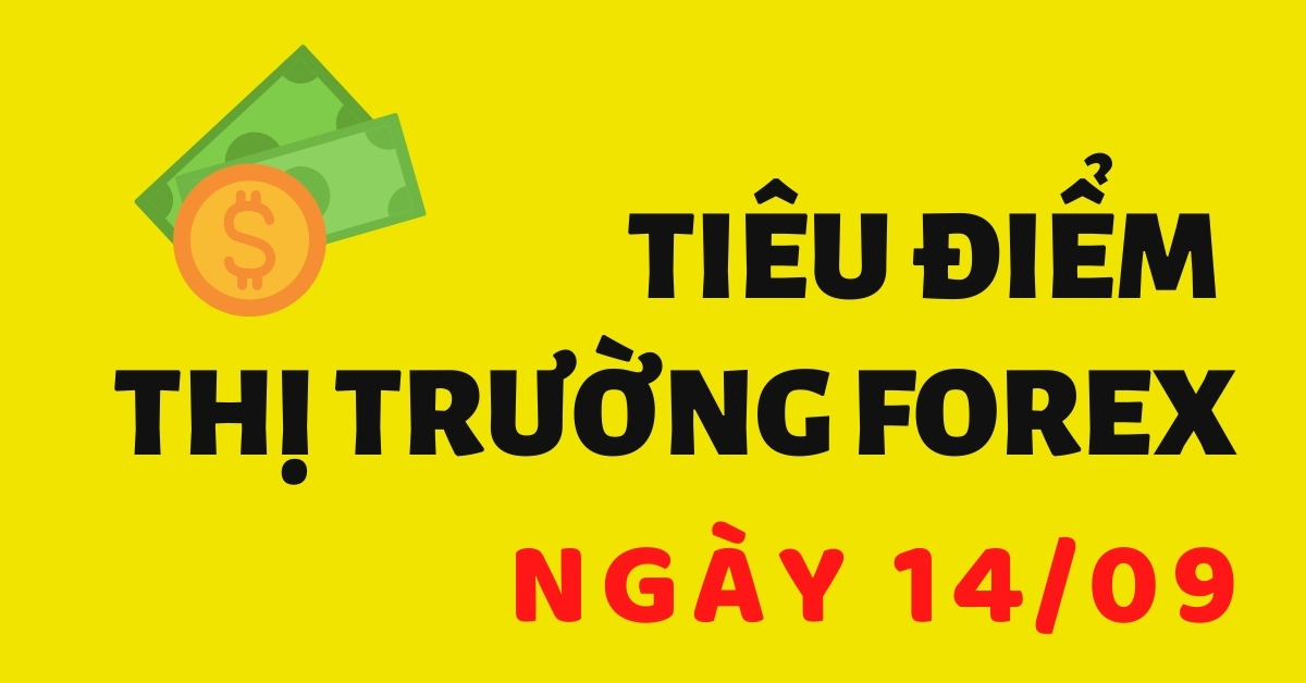 (Tiêu điểm) Những thông tin thị trường Forex quan trọng ngày 14/09