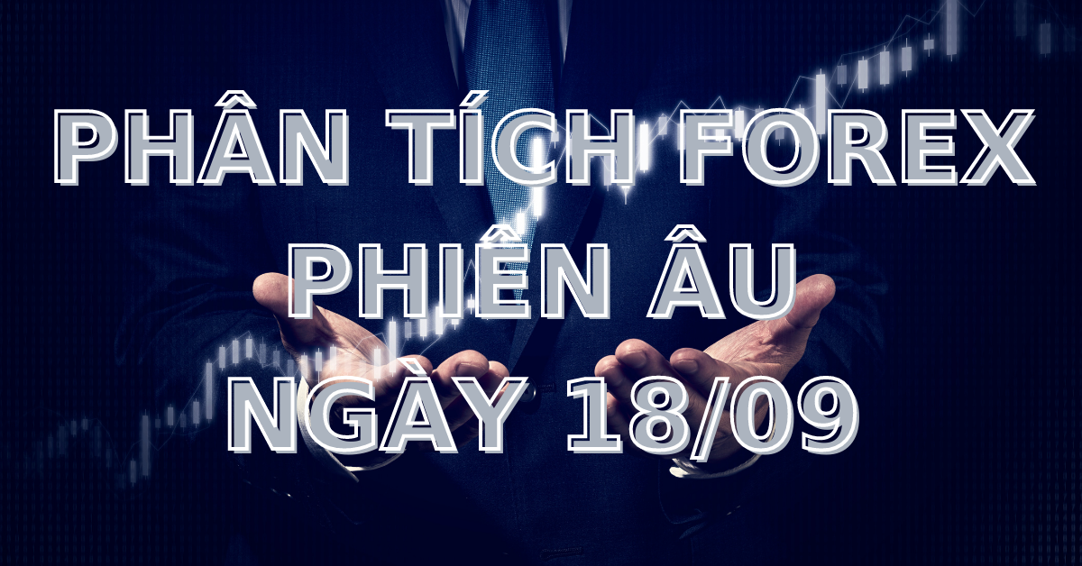 Phân tích FOREX phiên Âu ngày 18/09 - Một số mô hình và vùng giá cần lưu ý