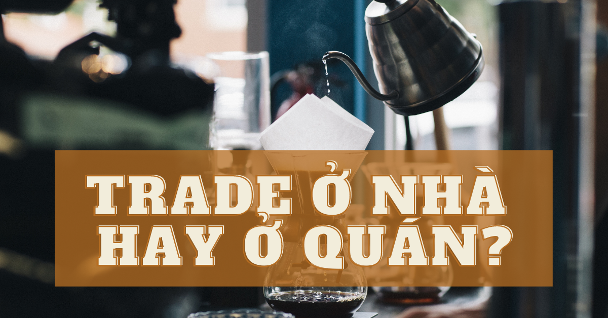 Trade ở quán cafe, nên hay không?