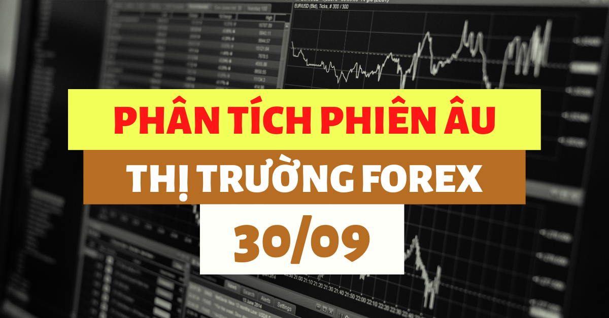 Phân tích FOREX phiên Âu ngày 30/09 - Một số mô hình và vùng giá cần lưu ý