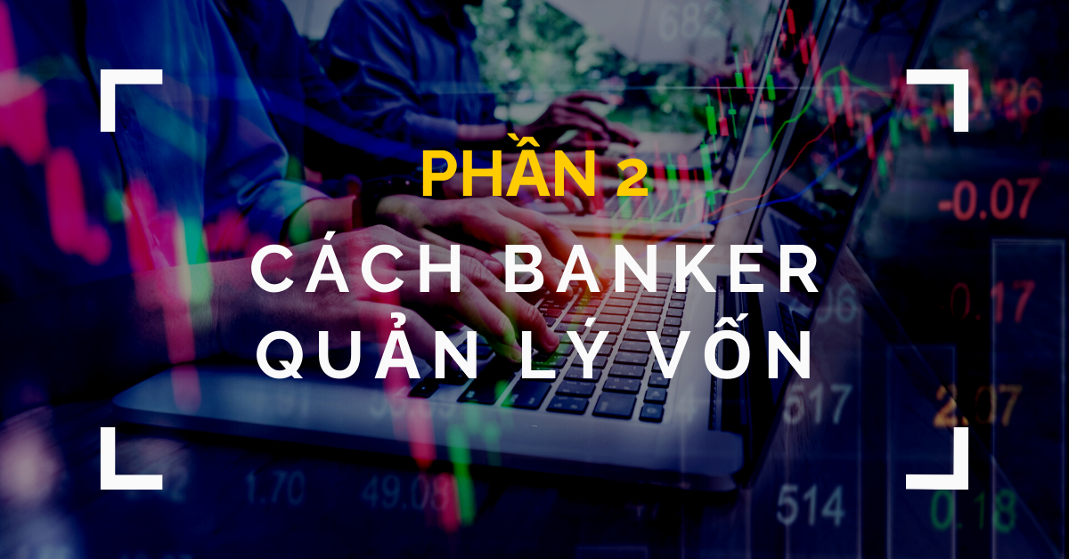 [Series chuyên sâu] Banker giao dịch Forex thế nào? (Phần 2)