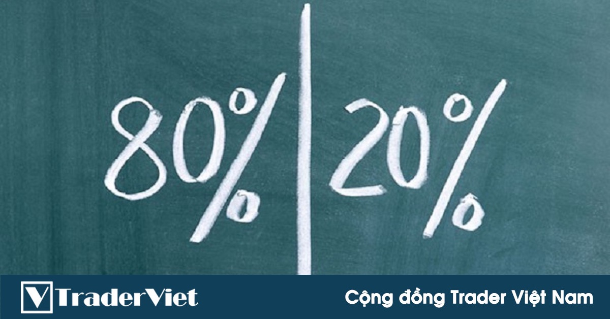 Các trader huyền thoại nói gì? - Ngày 8/10: Quy luật 80/20 trong trading