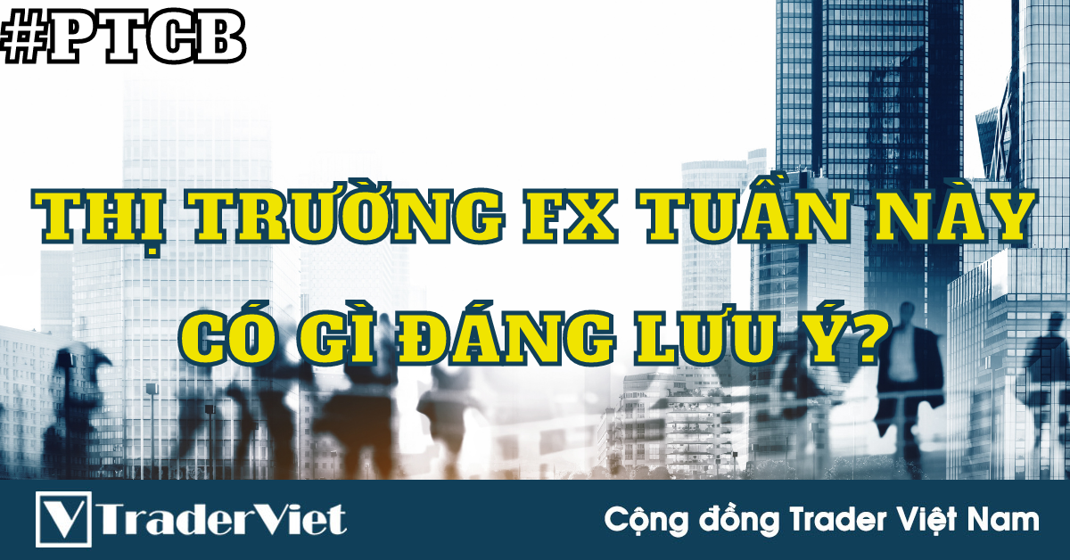 Phân tích cơ bản Forex ngày 12/10 - Thị trường FX kỳ vọng gì trong tuần này?